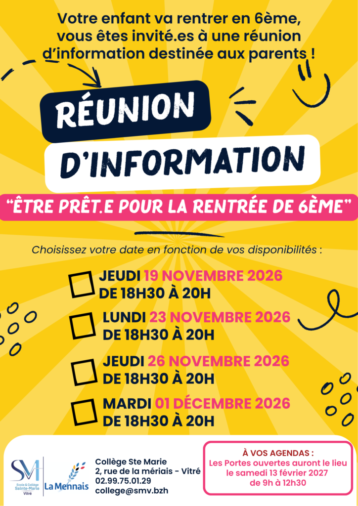 Réunion d'information pour les parents des futurs élèves de 6ème « Être prêt.e pour la rentrée de 6ème » : jeudi 19, lundi 23, jeudi 26 novembre et mardi 1er décembre 2026, de 18h30 à 20h, au Collège Sainte-Marie, 2 rue de la Mériais à Vitré. Portes ouvertes le samedi 13 février 2027 de 9h à 12h30.